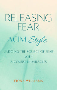 Releasing Fear ACIM Style E-Book